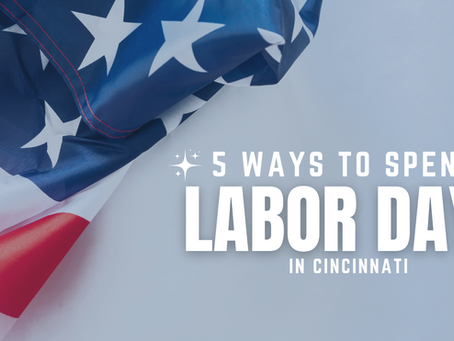 5 Ways to Celebrate Labor Day in Cincinnati