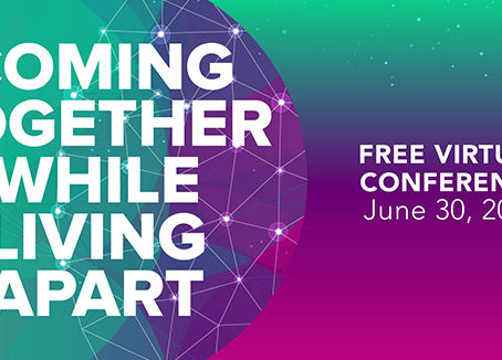 FREE virtual conference – Coming Together While Living Apart