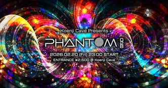 02/20 (Fri) Koenji Cave presents ◎PHANTOM◎ Vol.28