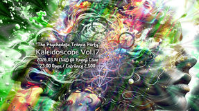 3/14 (Sat) ”The Psychedelic Trance Party" Kaleidoscope Vol.17