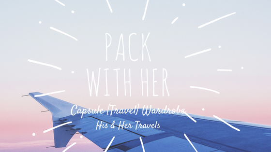 Pack with Her: Capsule [Travel] Wardrobe