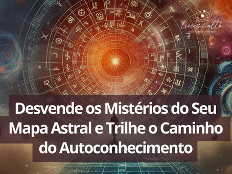 Astrologia: Desvende os Mistérios do Seu Mapa Astral e Trilhe o Caminho do Autoconhecimento