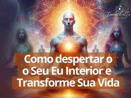 Como despertar o seu Eu interior e Transformar sua vida pela espiritualidade, autodescoberta, meditação