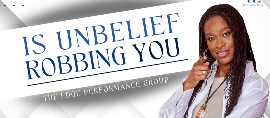 5 Indicators Unbelief is Robbing You of Your Future! 