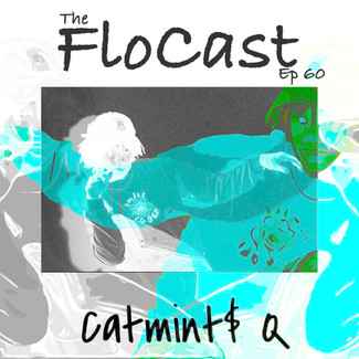 FloCast Ep 60 w/ Catmint$ Q