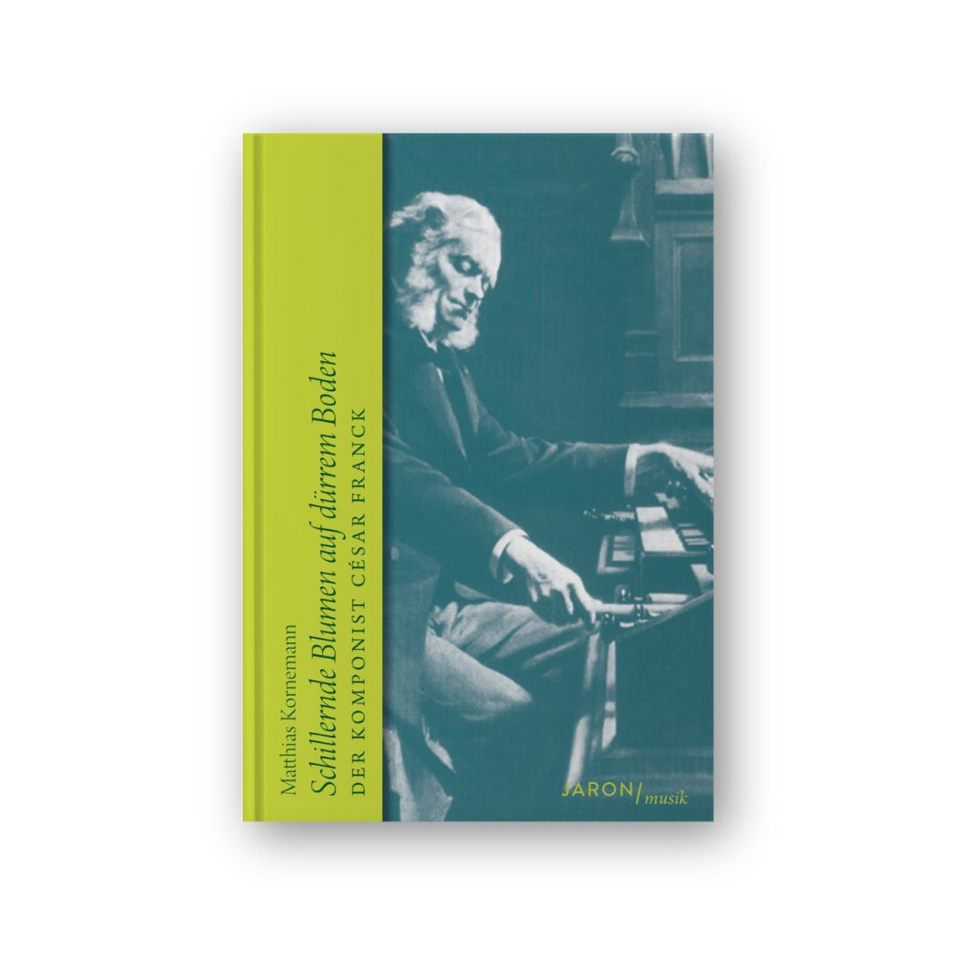 Schillernde Blumen auf dürrem Boden. Der Komponist César Franck. Biografie