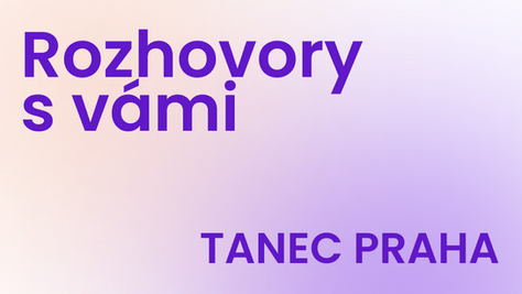TANEC PRAHA: Umění je pro naše mentální zdraví naprosto zásadní