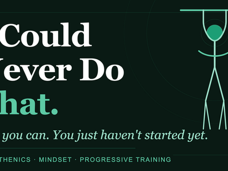 "I Could Never Do That."Yes, You Can. You Just Haven't Started Yet.