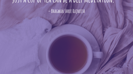 Tea Meditation (or coffee)- Mindful moments every mum can manage