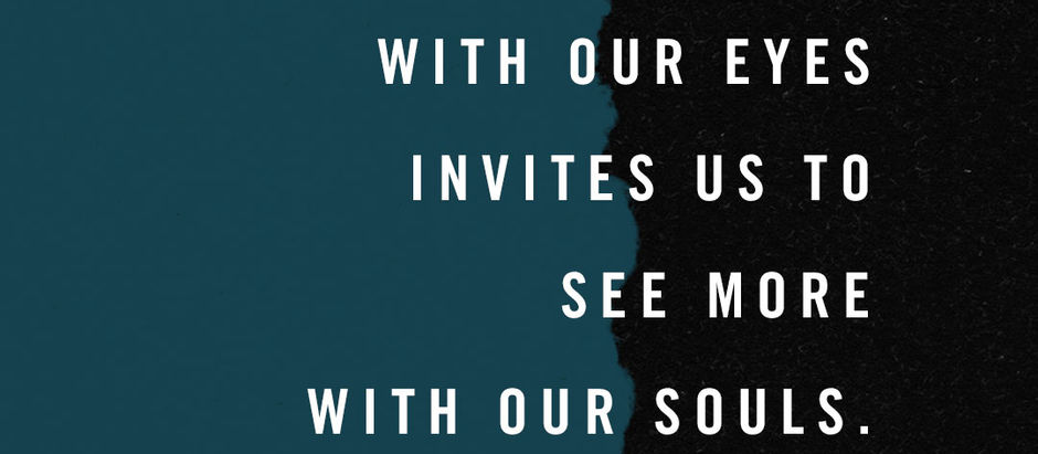 How Seeing Less with Our Eyes Invites Us to See More with Our Souls