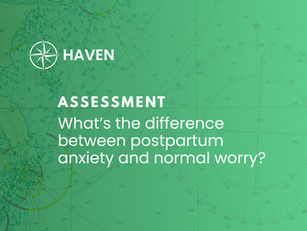 [Assessment] What’s the Difference Between Postpartum Anxiety and “Normal” Worry?