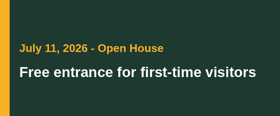 July 11, 2026 Open House: free entrance for first-time visitors.
