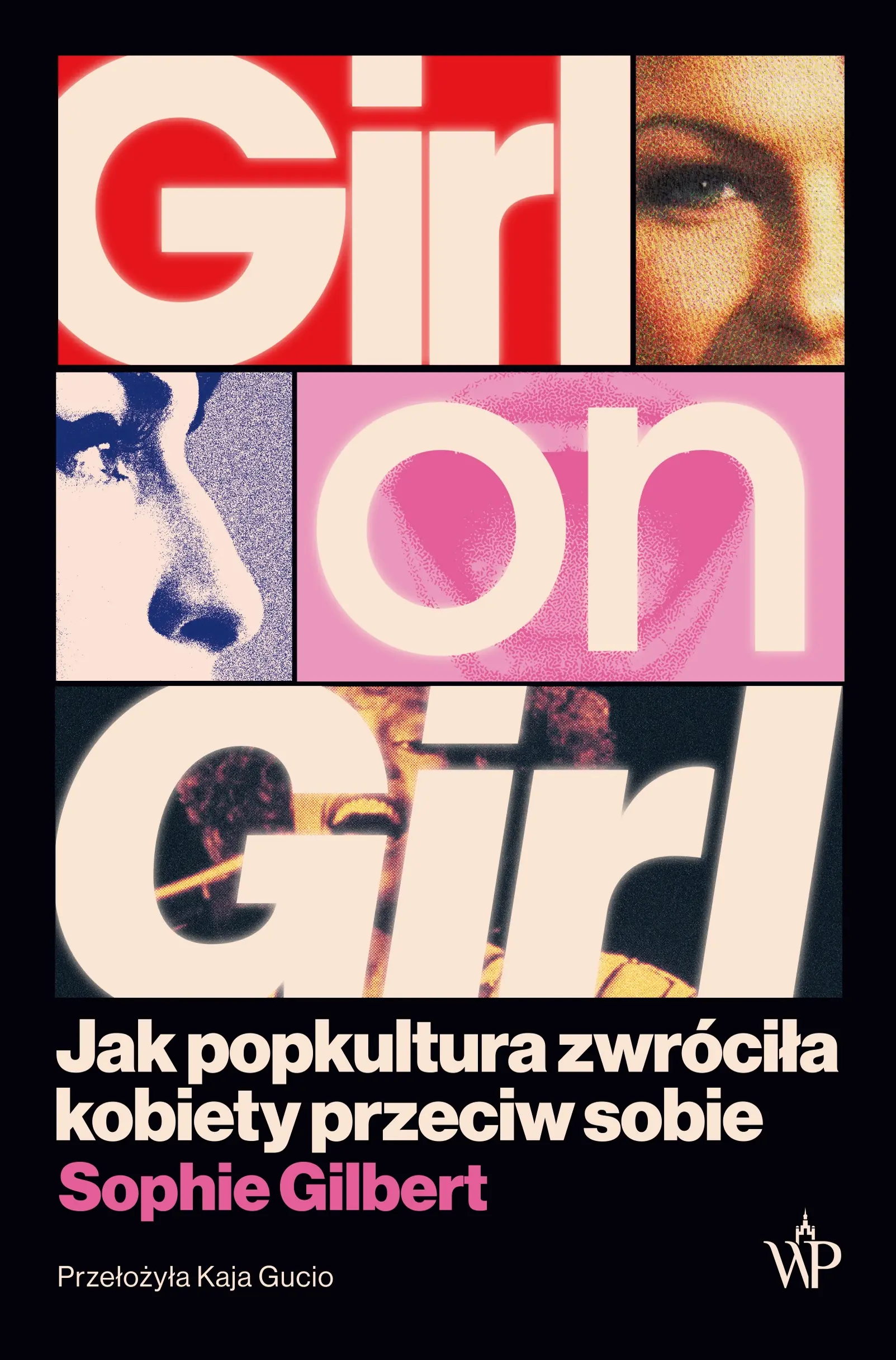 Girl on Girl. Jak popkultura zwróciła kobiety przeciw sobie - Sophie Gilbe