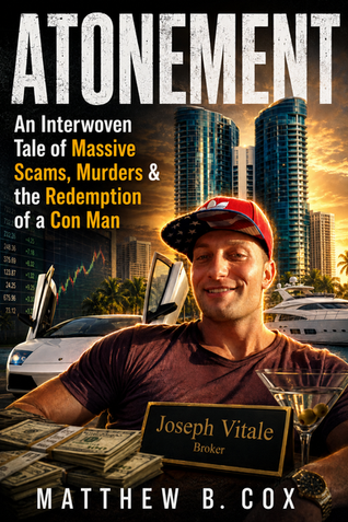 ATONEMENT: An Interwoven Tale of Massive Scams, Murders & the Redemption of a Con Man