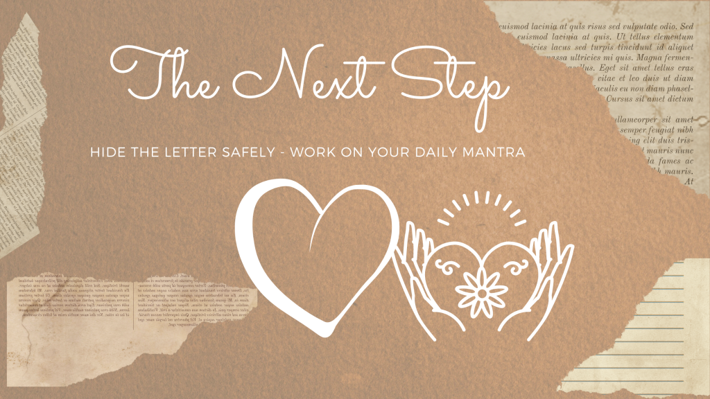The Next Step Hide the Letter. The Journal Process. Forgiveness and Release How to let go.