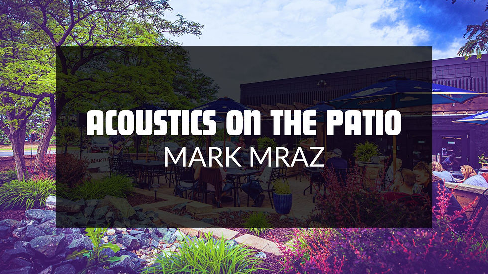 SATURDAY NIGHT ACOUSTICS ON THE PATIO WITH MARK MRAZ
