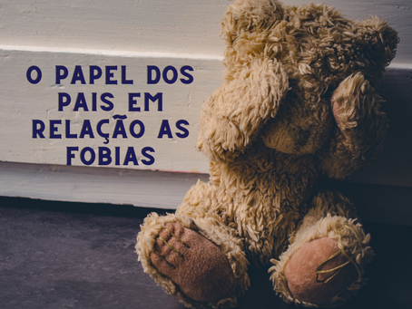 O papel dos pais em relação a fobia