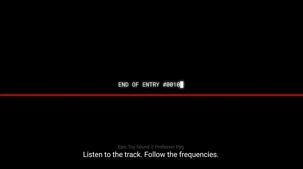 Black screen with white text "END OF ENTRY #0010" above a red line. Subtext reads "Listen to the track. Follow the frequencies."