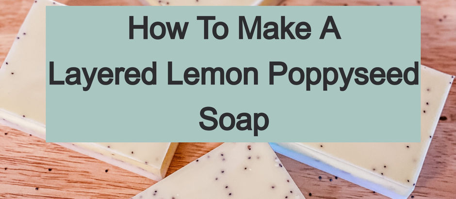 How To Make A Layered Lemon Poppyseed Soap