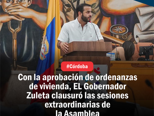 Con la aprobación de ordenanzas de vivienda digna para los cordobeses EL Gobernador Erasmo Zuleta clausuró las sesiones extraordinarias de la Asamblea