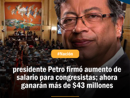 presidente Petro firmó aumento de salario para congresistas; ahora ganarán más de $43 millones