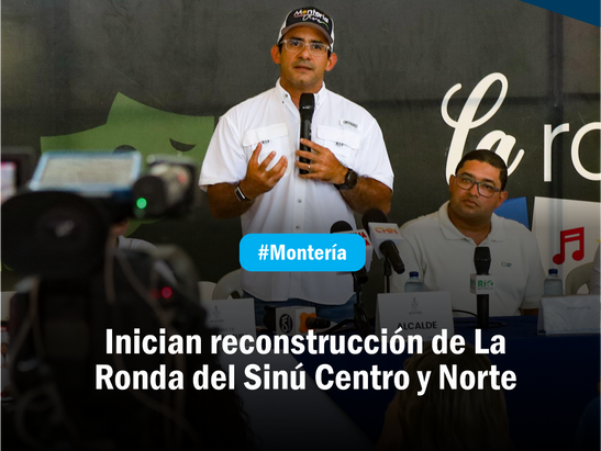 Inician reconstrucción de La Ronda del Sinú Centro y Norte