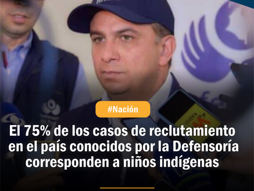 El 75% de los casos de reclutamiento en el país conocidos por la defensoría son niños indígenas