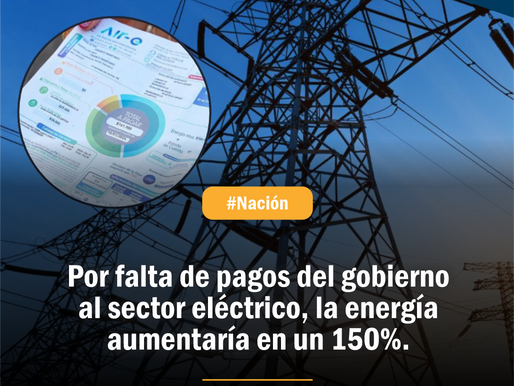 Por falta de pagos del gobierno al sector eléctrico, la energía aumentaría en un 150%