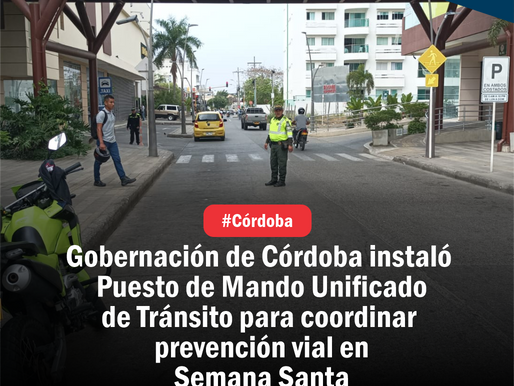 Gobernación de Córdoba instaló Puesto de Mando Unificado de Tránsito para coordinar prevención vial en Semana Santa