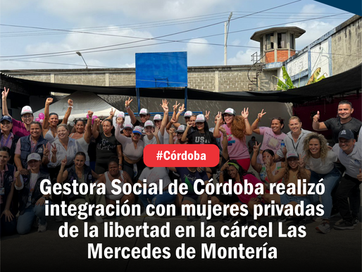 Gestora Social de Córdoba realizó integración con mujeres privadas de la libertad en la cárcel Las Mercedes de Montería