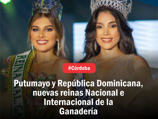 Putumayo y República Dominicana, nuevas reinas Nacional e Internacional de la Ganadería