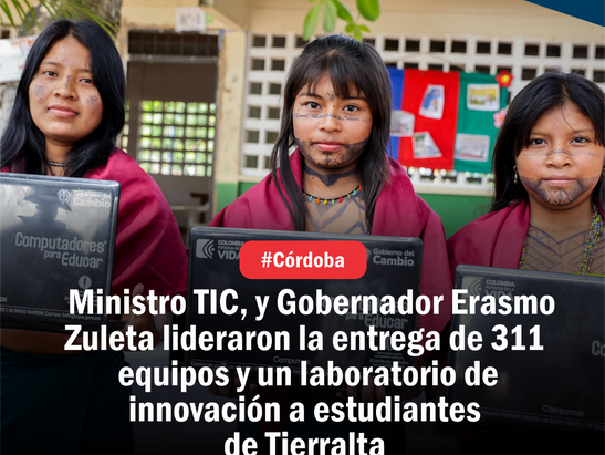 Ministro TIC, y Gobernador Erasmo Zuleta lideraron la entrega de 311 equipos y un laboratorio de innovación a estudiantes de Tierralta