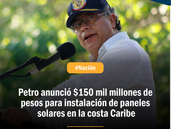 Presidente Petro anunció $150 mil millones de pesos para instalación de paneles solares en la costa Caribe