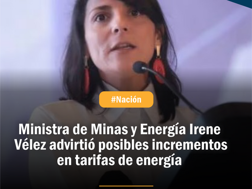 Ministra de Minas y Energía Irene Vélez advirtió posibles incrementos en tarifas de energía