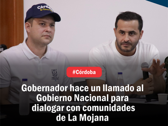 Gobernador hace un llamado al Gobierno Nacional para dialogar con comunidades de La Mojana