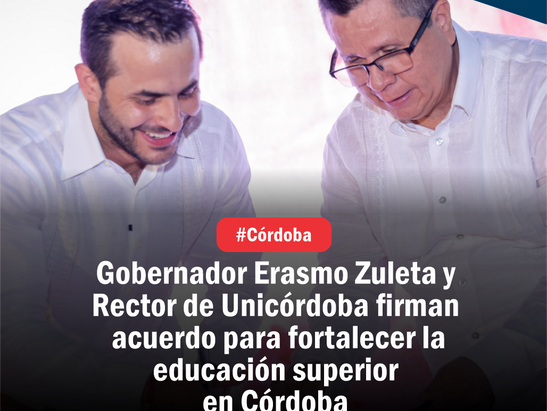 Gobernador Erasmo Zuleta y Rector de Unicórdoba firman acuerdo para fortalecer la educación superior en Córdoba