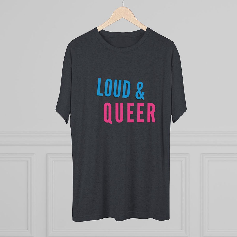 Thumbnail: Loud and Queer in a Unisex Tri-Blend Crew Tee