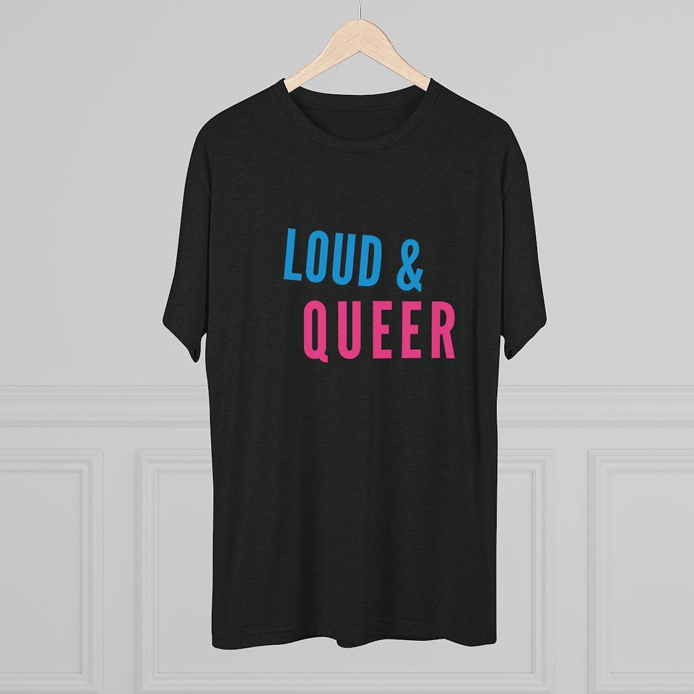 Thumbnail: Loud and Queer in a Unisex Tri-Blend Crew Tee