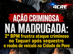 AÇÃO CRIMINOSA NA MADRUGADA: 2º BPM frustra ataque criminoso no Taquari após sequestro e roubo de veículo na Cidade do Povo