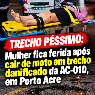 TRECHO PÉSSIMO: Mulher fica ferida após cair de moto em trecho danificado da AC-010, em Porto Acre