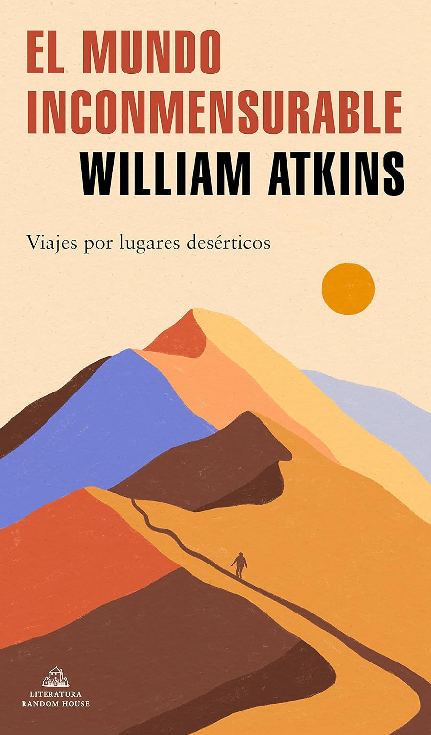 El mundo inconmensurable: Viajes por lugares desérticos