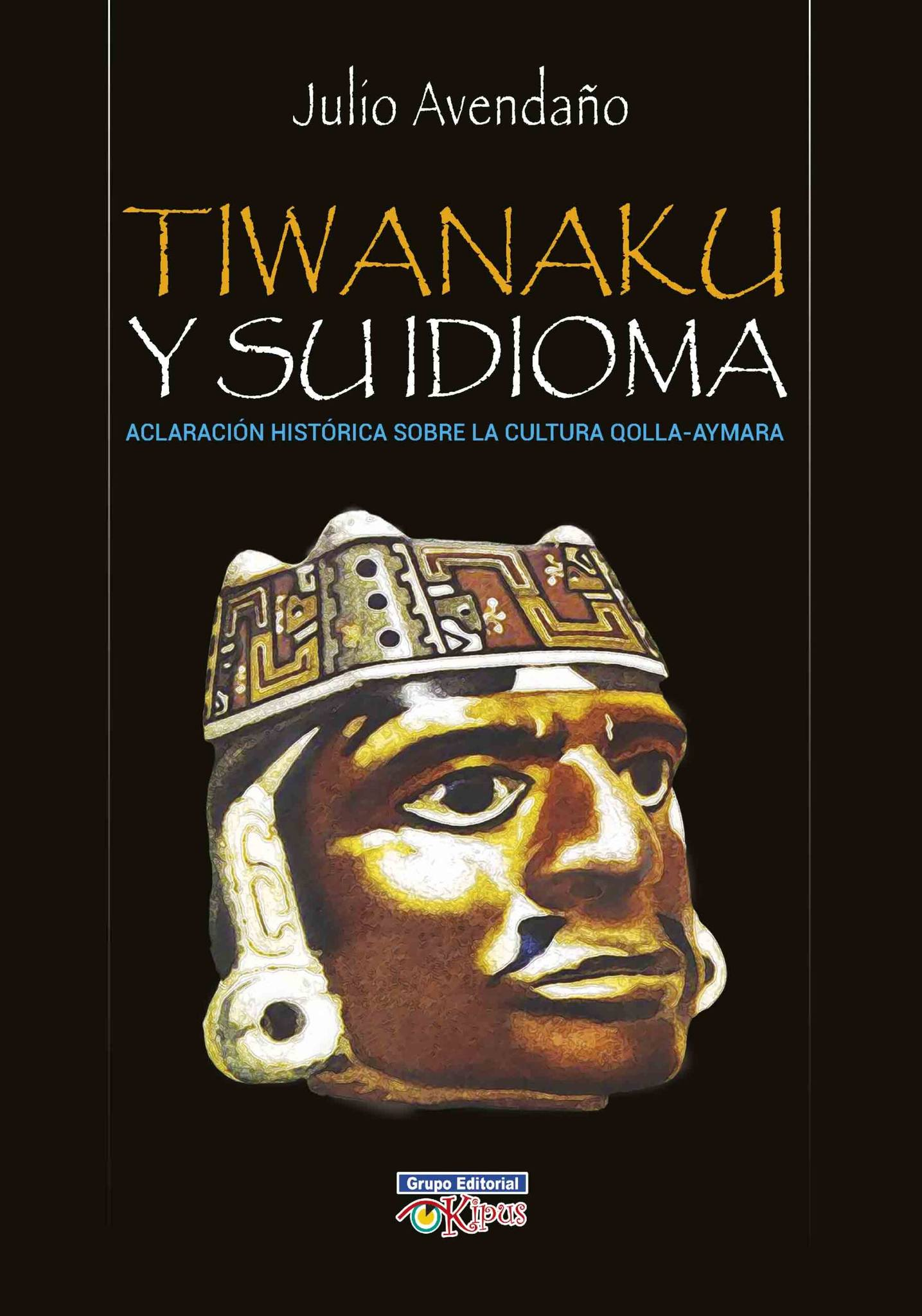 Tiwanaku y su idioma: Aclaración histórica sobre la cultura Colla-Aymara
