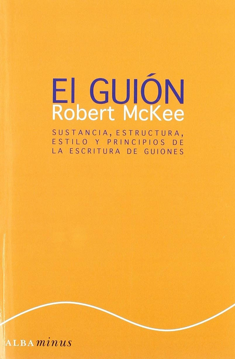 El Guión Story: Sustancia, estructura, estilo y principio de la escritura