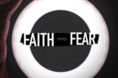 Faith not fear?