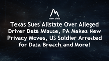 Texas Sues Allstate Over Alleged Driver Data Misuse, PA Makes New Privacy Moves, US Soldier Arrested for Data Breach and More!