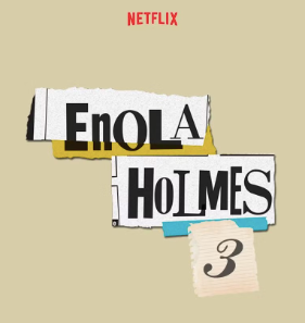 Enola Holmes 3, starring  Millie Bobby Brown. Directed by Philip Barantini