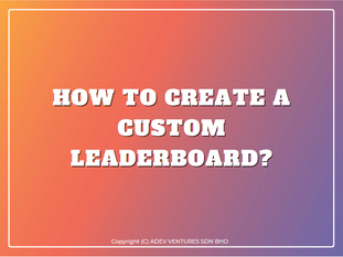 How to create a Custom Leaderboard?