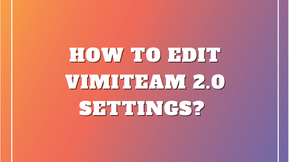 How to edit vimiTeam 2.0 settings? 