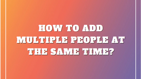 How to add multiple people at the same time?