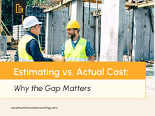 Estimating vs. Actual Cost: Why the Gap Matters